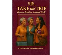 Sis Take the Trip Travel Journal: Because Wisdom Travels Well: A Travel Coloring & Journaling Mix