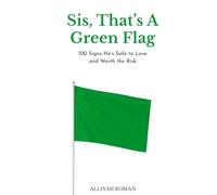 Sis, That's A Green Flag: 100 Signs He’s Safe to Love and Worth the Risk