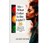 Sis-What Color Is the Light?!: 35 Signs to Pay Attention to Before Saying "I Do"