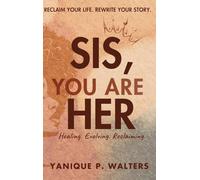 Sis, You Are HER: Healing, Evolving & Reclaiming