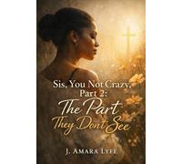 Sis, You Not Crazy, Part 2: The Part They Don't See