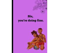 Sis, you're doing fine.: A Guided Journal for Black Women to Reflect, Heal, and Keep Moving Forward.