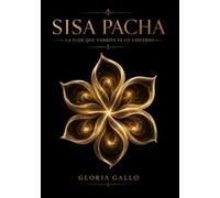 SISA PACHA: La Flor Que También Es Un Universo