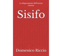Sisifo: La disperazione dell’eterno ritorno