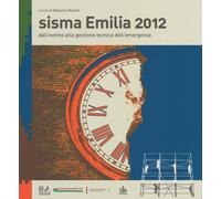 Sisma Emilia 2012. Dall'evento alla gestione tecnica dell'emergenza - Mari...