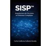 SISP™: Arquitectura de Decisión en Sistemas Complejos