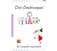 Sissi combinaguai & il compito impossibile: Una storia divertente di invenzioni e piccoli disastri per bambini