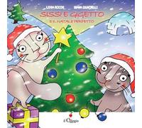Sissi e Gigetto e il Natale perfetto. Ediz. a colori