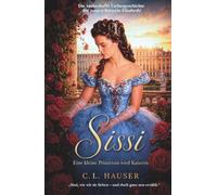 SISSI: Eine kleine Prinzessin wird Kaiserin: Historischer Liebesroman