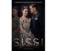 Sissi. Il romanzo ufficiale della serie TV: Vol. 1