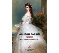 Sissi. La solitudine di un'imperatrice