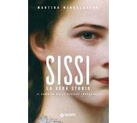 Sissi. La vera storia. Il cammino della giovane imperatrice