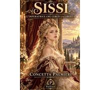 SISSI: L'IMPERATRICE CHE CERCÒ LA LIBERTÀ