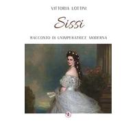 Sissi. Racconto di un'imperatrice moderna