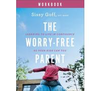 Sissy Goff The Worry-Free Parent Workbook - Learning to Live in Conf (Tascabile)