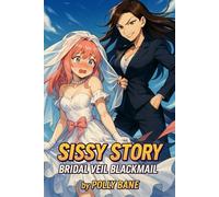 Sissy Story: Bridal Veil Blackmail: A Femdom Sissy Training Tale of Honeymoon Blackmail and Bridal Submission