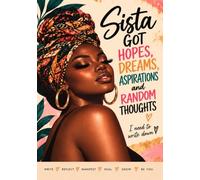 Sista Got Hopes, Dreams, Aspirations and Random Thoughts I Need to Write Down: A Lined Journal for Writing, Reflection, Manifestation and Everyday Thoughts