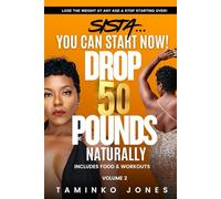 Sista You Can Start Now: Lose 50lbs Natuarally