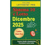 Sistema 10 e Lotto di Dicembre 2025: Strategie, Analisi Statistiche e Numeri Vincenti Previsioni aggiornate per giocare al 10 e Lotto nel mese di Dicembre 2025