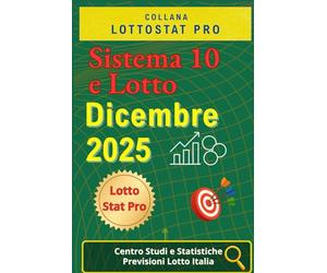 Sistema 10 e Lotto di Dicembre 2025: Strategie, Analisi Statistiche e Numeri Vincenti Previsioni aggiornate per giocare al 10 e Lotto nel mese di Dicembre 2025