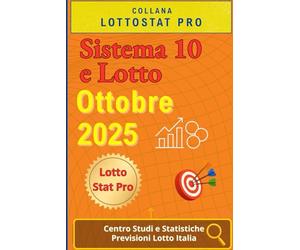 Sistema 10 e Lotto di Ottobre 2025: Strategie, Analisi Statistiche e Numeri Vincenti Previsioni aggiornate per giocare al 10 e Lotto nel mese di Ottobre 2025