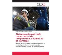 Sistema automatizado para control de temperatura y humedad en cámaras: Diseño de un sistema automatizado para el control y monitoreo en cámaras de calefacción del Centro de Inmunoensayo.