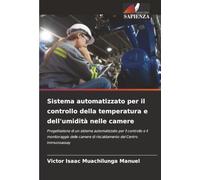 Sistema automatizzato per il controllo della temperatura e dell'umidità nelle camere: Progettazione di un sistema automatizzato per il controllo e il ... di riscaldamento del Centro Immunoassay