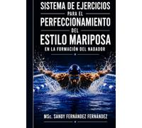 Sistema de ejercicios para el perfeccionamiento del estilo mariposa en la formación del nadador: Fundamentos científicos, biomecánica y metodología de entrenamiento.