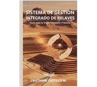 SISTEMA DE GESTIÓN INTEGRADO DE RELAVES: Guía para la Implementación Práctica (Tomo 1)