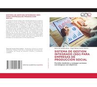 SISTEMA DE GESTION INTEGRADO (SGI) PARA EMPRESAS DE PRODUCCION SOCIAL: Permite medición y conjugar acciones estrategicas con objetivos