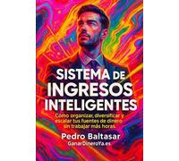 Sistema de Ingresos Inteligentes: Cómo organizar, diversificar y escalar tus fuentes de dinero sin trabajar más horas. (Curso de planificación financiera)