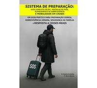 Sistema de Preparação: Guia Completo de EDC, Mochilas de Fuga, Planejamento de Sobrevivência e Mobilidade em Crises.: Um Guia Prático para Preparação Diária, Sobrevivência Urbana,Segurança da Família