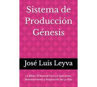 Sistema de Producción Génesis: La Biblia, El Manual Para La Operación, Mantenimiento y Reparación de La Vida: 1