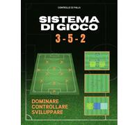 Sistema di Gioco 3-5-2: Analisi completa della fase offensiva e difensiva con schemi, movimenti e strategie per allenatori ambiziosi