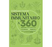 Sistema immunitario a 360° gradi. Medicina complementare, fitoterapia, probiotici e molto altro per rinforzare le proprie difese