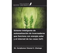 Sistema inteligente de automatización de invernaderos que funciona con energía solar y el Internet de las cosas (IoT)