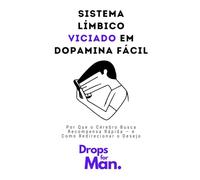 Sistema Límbico Viciado em Dopamina Fácil: Por Que o Cérebro Busca Recompensa Rápida - e Como Redirecionar o Desejo
