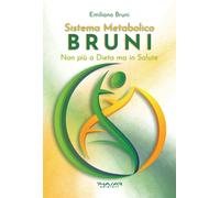 Sistema Metabolico Bruni. Non più a Dieta ma in Salute - [Phasar Edizioni]