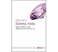 Sistema moda. Oggetti, strategie e simboli: dall'iperlusso alla società low cost