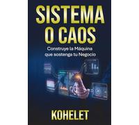 SISTEMA O CAOS: Construye una máquina que sostenga tu negocio