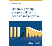 SISTEMA, PRINCIPI E REGOLE DEL DIRITTO DELLA CRISI D'IMPRESA - FABIANI MASSIMO