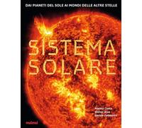 Sistema solare. Dai pianeti del sole ai mondi delle altre stelle