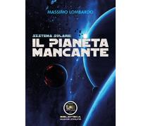 Sistema solare: il pianeta mancante di Giuseppe Massimo Lombardo, 2022, Youcan