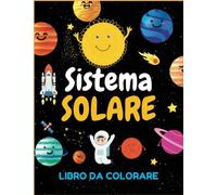 Sistema solare Libro da colorare: 51 pagine da colorare sul sistema solare, facili e divertenti, per bambine e bambini dai 4 ai 12 anni, con ... sistema, navicelle spaziali e altro ancora