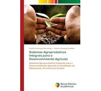 Sistemas Agroprodutivos Integrais para o Desenvolvimento Agrícola: Sistemas Agroprodutivos Integrais para o Desenvolvimento Agrícola na Localidade de Namacunde, Província do Cunene