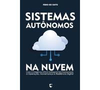 Sistemas Autônomos na Nuvem: Como a Inteligência Artificial Multiagente Está Transformando a Operação, Governança e Resiliência Digital