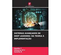 SISTEMAS AVANÇADOS DE DEEP LEARNING: DA TEORIA À IMPLEMENTAÇÃO