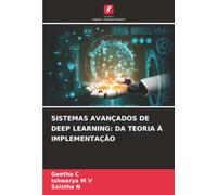 SISTEMAS AVANÇADOS DE DEEP LEARNING: DA TEORIA À IMPLEMENTAÇÃO