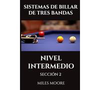 SISTEMAS DE BILLAR DE TRES BANDAS - NIVEL INTERMEDIO - SECCIÓN 2: Prepárese para Tomar el Control.