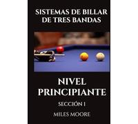 SISTEMAS DE BILLAR DE TRES BANDAS - NIVEL PRINCIPIANTE - SECCIÓN 1: ¿Está listo para descubrir los secretos para dominar el Billar a Tres Bandas?